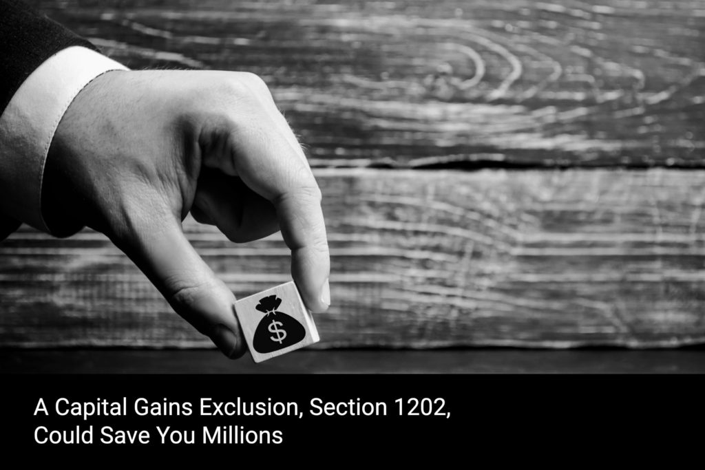 A Capital Gains Exclusion , Section 1202, Could Save You Millions