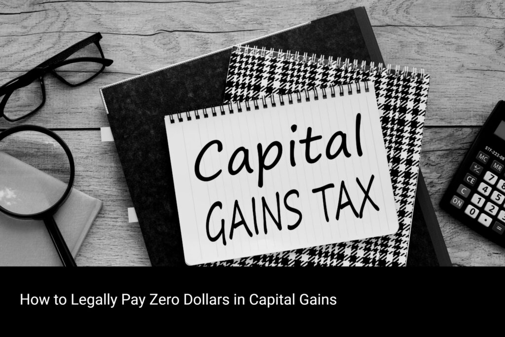 How to Legally Pay Zero Dollars in Capital Gains