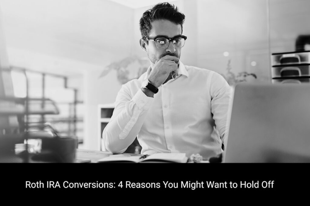 Roth IRA conversions can be smart—but only at the right time. Here’s how to decide if this strategy fits your financial plan.