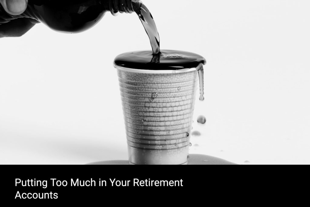 Putting Too Much in Your Retirement Accounts