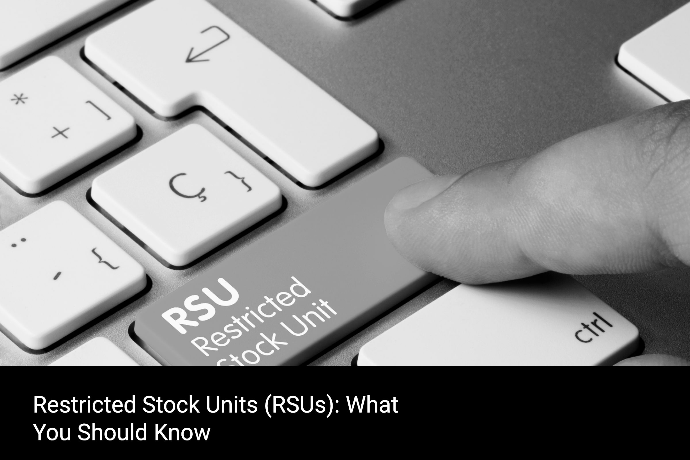 Restricted Stock Units (RSUs): What You Should Know