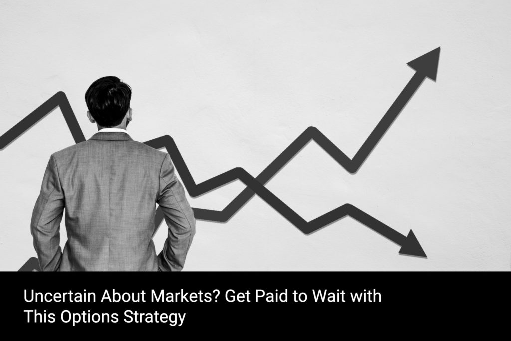 Uncertain About Markets_ Get Paid to Wait with This Options Strategy