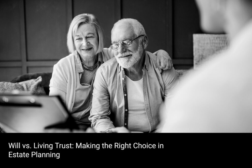 Will vs. Living Trust- Making the Right Choice in Estate Planning